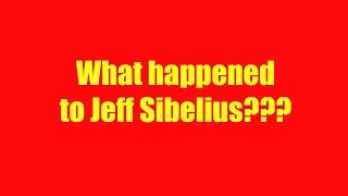 What Happened to Jeff Sibelius??? Let's Talk About What's Gone On - And the Future