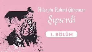 Hüseyin Rahmi Gürpınar "Şıpsevdi" 1. Kısım