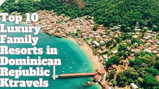 Top 10 Luxury Family Resorts in Dominican Republic | Ktravels