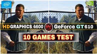 Intel HD Graphics 4600 vs GeForce GT 610 | 10 Games Test - Unbelievable Result  !