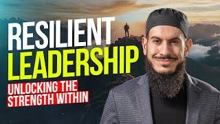 Resilient Leadership - Unlocking the Strength Within | Sh Suleiman Hani