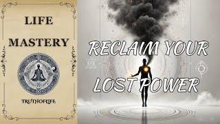 Reclaim Your Lost Power – Uncover Forgotten Techniques for Life Mastery