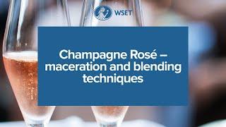 Champagne Rosé - maceration and blending techniques