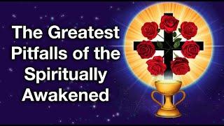 The Greatest Pitfalls of the Spiritually Awakened