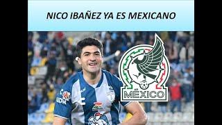 NICO IBAÑEZ A LA SELECCION MEXICANA