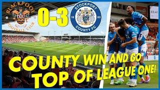 BLACKPOOL 0-3 STOCKPORT COUNTY | COUNTY GO TOP OF LEAGUE ONE!