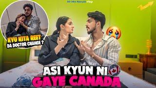 ASI KYUN NI GAYE CANADA ? | KYU KITA REET DA DOCTOR CHANGE 