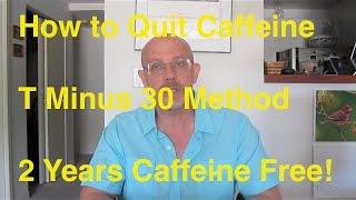 Quit Caffeine:  T Minus 30 Method - Two Years Caffeine Free!