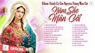 Album Thánh Ca Cầu Nguyện Tháng Mân Côi | Năm Sắc Mân Côi | Những Bài Thánh Ca Hay Nhất |