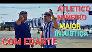 ATLETICO MINEIRO FAZ A MAIOR INJUSTIÇA COM MEU AMIGO EDANTE.