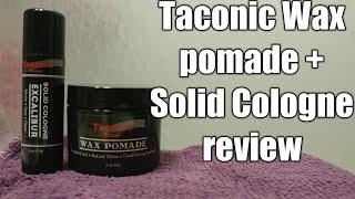 Taconic Wax pomade + Solid Cologne review