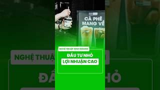 ĐẦU TƯ NHỎ, LỢI NHUẬN CAO #shorts #kinhdoanh #cafetakeaway
