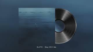SLOTH (슬로스) - Stay With Me (Official Audio)