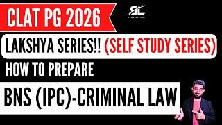 How to prepare BNS (IPC) in Criminal Law for CLAT PG 2026 | Lakshya Series  | CLAT LLM 2026