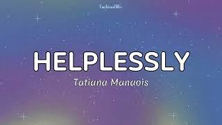 Helplessly || Tatiana Manaois (Lyrics)