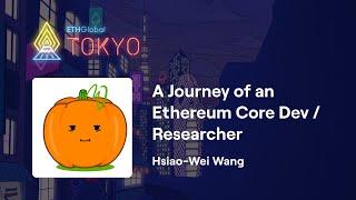 A Journey of an Ethereum Core Dev/Researcher - Hsiao-Wei Wang