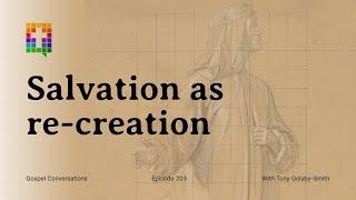 'Salvation' as re creation - What is the gospel? part. 2