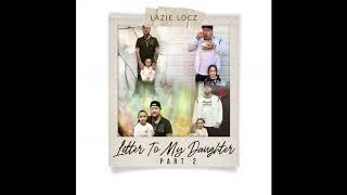 Lazie Locz - "Letter To My Daughter Pt 2"