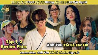 [Review Phim] Chàng Trai Yêu 5 Cô Gái Nhưng Tất Cả Lại Là Một Người | Anh Yêu Tất Cả Các Em 2025