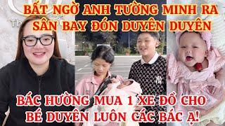 BẤT NGỜ ANH TƯỜNG MINH RA SÂN BAY ĐÓN DUYÊN DUYÊN, BÁC HƯỜNG MUA 1 XE ĐỒ CHO BÉ DUYÊN LUÔN CÁC BÁC Ạ