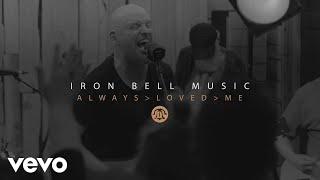 Iron Bell Music - Always Loved Me (Official Live Video)