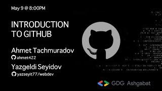 "Introduction to GitHub" presented by Ahmet Tachmuradov & Yazgeldi Seyidov