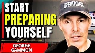 "The ENTIRE System On The Brink Of COLLAPSE" - George Gammon
