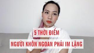 5 Thời điểm người khôn ngoan luôn IM LẶNG