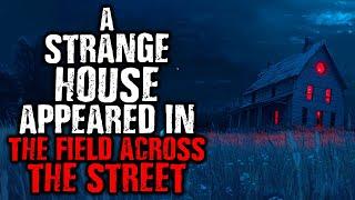 A Strange House Appeared in The Field Across The Street | Scary Stories from The Internet