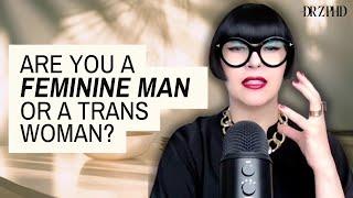 Understanding the Differences: Feminine Men vs. Trans Women!