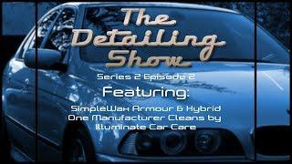 The Detailing Show: Simple Wax Armour & Hybrid and Illuminate Car Care.