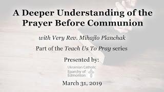 A Deeper Understanding of the Prayer Before Communion – Teach Us To Pray