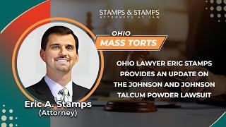 Ohio Lawyer Eric Stamps Provides An Update On The Johnson And Johnson Talcum Powder Lawsuit