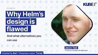 Why Helm's design is flawed, with Jacco Taal | KubeFM