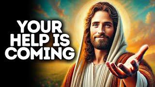 Your Help Is Coming | God Says | God Message Today | Gods Message Now | God Message | God Say