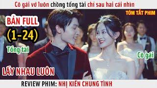 [Review Phim] Cô Gái Vớ Luôn Chồng Tổng Tài Chỉ Sau Hai Cái Nhìn | Full 1-24 |