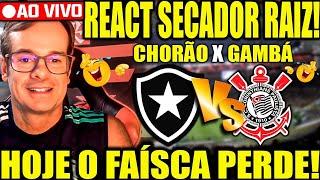 REACT RAIZ SECADOR AO VIVO! BOTAFOGO X CORINTHIANS! VAMOS SECAR O FAISCA AO VIVO!