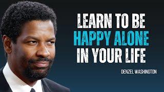 Denzel Washington | Learn to Be Happy Alone in Your Life | Best Motivational Speech