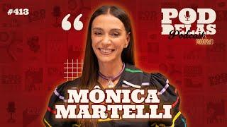 MÔNICA MARTELLI - PODDELAS PODCAST SHOW #413