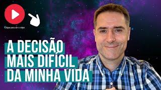 A Decisão Mais Difícil da Minha Vida