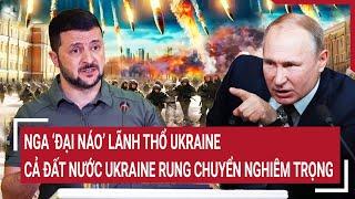 Toàn cảnh Thế giới: Nga đại náo lãnh thổ Ukraine, cả đất nước Ukraine rung chuyển nghiêm trọng