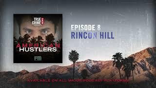 Episode 8: Rincon Hill | True Crime News Presents: American Hustlers