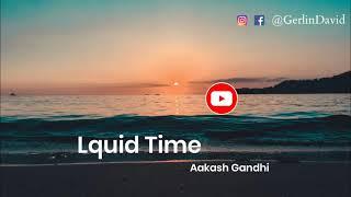 Liquid Time | Aakash Gandhi | No Copyright Music