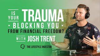 Josh Trent Is Your Trauma Blocking You From Financial Freedom |Healing Your Money & Financial Trauma
