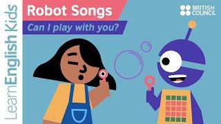 Robot Songs: Can I play with you?