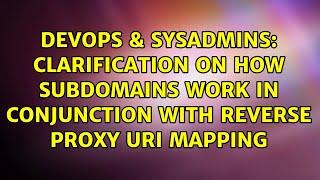 Clarification on how subdomains work in conjunction with reverse proxy URI mapping