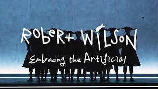 Robert Wilson: Embracing the Artificial