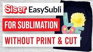 ️ How to Use EasySubli for Sublimation WITHOUT Print and Cut