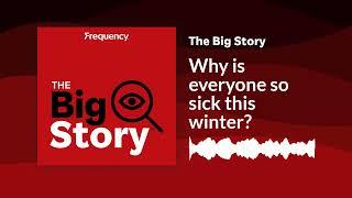 Why is everyone so sick this winter? | The Big Story