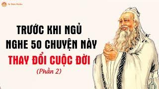 Sống Khôn Nghe 50 Câu Chuyện Mỗi Tối Trước Khi Đi Ngủ, Thay Đổi Cả Đời Bạn- Phần 2 | Tu Thân